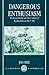 Dangerous Enthusiasm: William Blake and the Culture of Radicalism in the 1790s (Clarendon Paperbacks)