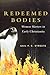 Redeemed Bodies: Women Martyrs in Early Christianity