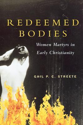 Redeemed Bodies: Women Martyrs in Early Christianity (Paperback)