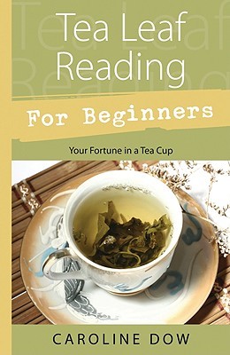 Tea Leaf Reading for Beginners: Your Fortune in a Tea Cup (Llewellyn's For Beginners, 29)