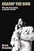 Chasin' the Bird: The Life and Legacy of Charlie Parker (Popular Music History)