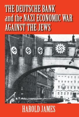 The Deutsche Bank and the Nazi Economic War against the Jews: The Expropriation of Jewish-Owned Property (Hardcover)
