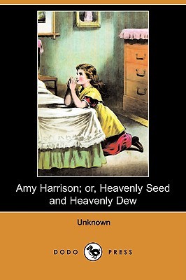 Amy Harrison; Or, Heavenly Seed and Heavenly Dew (Paperback)