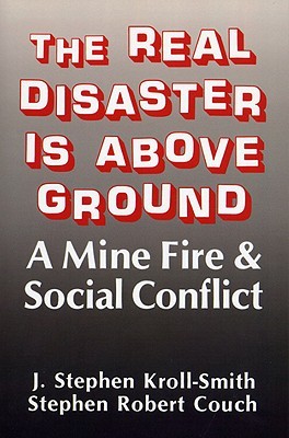 The Real Disaster Is Above Ground: A Mine Fire and Social Conflict (Paperback)