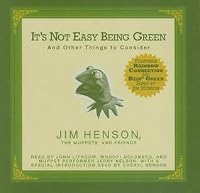 It's Not Easy Being Green: And Other Things to Consider by Jim Henson