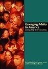 Emerging Adults in America: Coming of Age in the 21st Century (Decade of Behavior) Emerging Adults in America: Coming of Age in the 21st Century (Decade of Behavior)