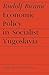 Economic Policy in Socialist Yugoslavia (Cambridge Russian, Soviet and Post-Soviet Studies, Series Number 14)