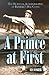 A Prince at First: The Fict...