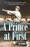 A Prince at First: The Fictional Autobiography of Baseball's Hal Chase