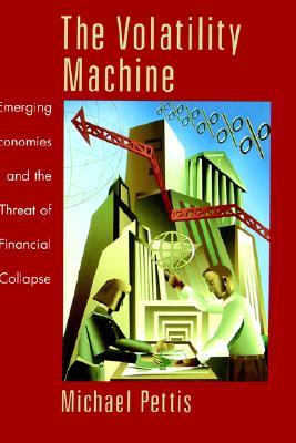 The Volatility Machine: Emerging Economies and the Threat of Financial Collapse (Hardcover)