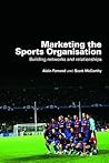 Marketing the Sports Organisation: Building Networks and Relationships