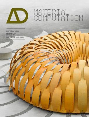 Material Computation: Higher Integration in Morphogenetic Design (Architectural Design)