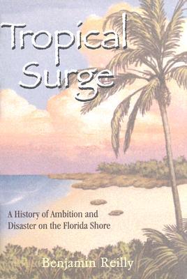 Tropical Surge: A History of Ambition and Disaster on the Florida Shore (Hardcover)