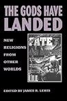 The Gods Have Landed: New Religions from Other Worlds (SUNY Series in Religious Studies) The Gods Have Landed: New Religions from Other Worlds (SUNY Series in Religious Studies)