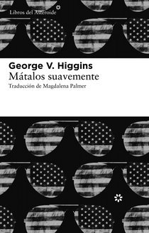 Portada de Mátalos suavemente, de George V. Higgins