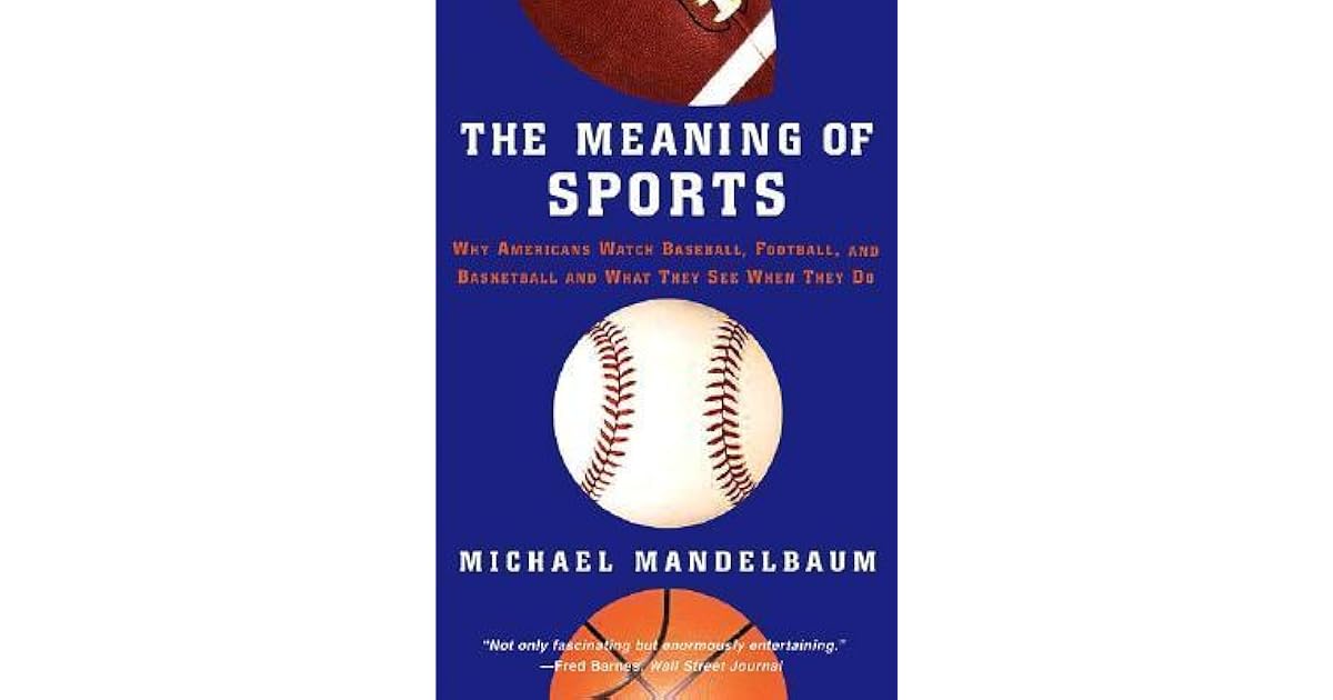 The Meaning Of Sports by Michael Mandelbaum