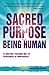 The Sacred Purpose of Being Human by Jacquelyn Small
