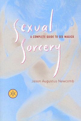 Sexual Sorcery: A Complete Guide to Sex Magick (Paperback)