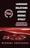 Language Relations Across The Bering Strait: Reappraising the Archaeological and Linguistic Evidence (Open Linguistics) Language Relations Across The Bering Strait: Reappraising the Archaeological and Linguistic Evidence (Open Linguistics)