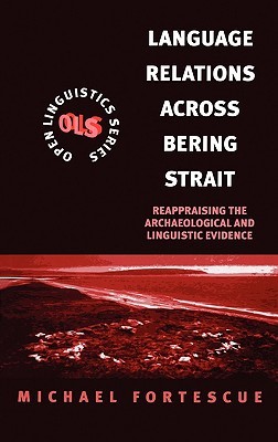 Language Relations Across The Bering Strait: Reappraising the Archaeological and Linguistic Evidence (Open Linguistics)