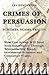 Crimes of Persuasion: Schemes, Scams, Frauds: How con artists will steal your savings and inheritance through telemarketing fraud, investment schemes and consumer scams.