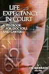 Life Expectancy in Court: A Textbook for Doctors and Lawyers Life Expectancy in Court: A Textbook for Doctors and Lawyers