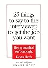 25 Things to Say to the Interviewer, to Get the Job You Want by Dexter Hawk