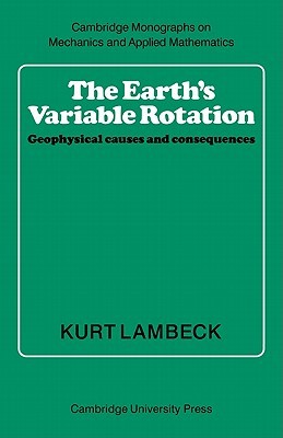 The Earth's Variable Rotation: Geophysical Causes and Consequences (Cambridge Monographs on Mechanics)