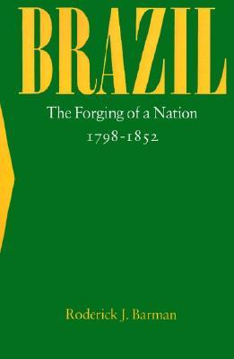Brazil: The Forging of a Nation, 1798-1852 (Paperback)
