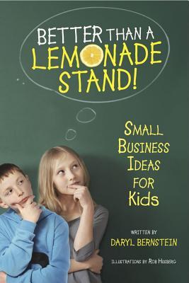 Better Than a Lemonade Stand!: Small Business Ideas for Kids (Paperback)