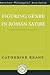 Figuring Genre in Roman Satire by Catherine Keane