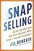 SNAP Selling: Speed Up Sales and Win More Business with Today's Frazzled Customers