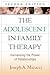 The Adolescent in Family Therapy: Harnessing the Power of Relationships
