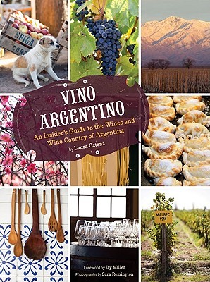 Vino Argentino: An Insider's Guide to the Wines and Wine Country of Argentina (Hardcover)