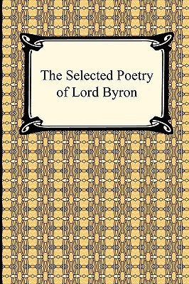 The Selected Poetry of Lord Byron