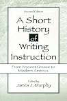 A Short History of Writing Instruction: From Ancient Greece To Modern America A Short History of Writing Instruction: From Ancient Greece To Modern America