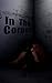 In the Corner by Jim Bronyaur