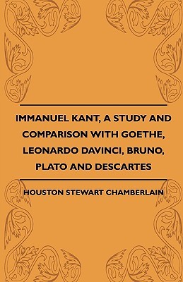 Immanuel Kant, A Study And Comparison With Goethe, Leonardo Davinci, Bruno, Plato And Descartes (Paperback)
