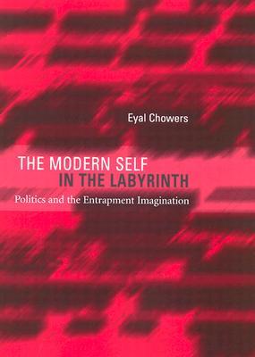 The Modern Self in the Labyrinth: Politics and the Entrapment Imagination (Hardcover)