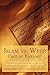 Islam vs. West: Fact or Fiction?: A brief historical, political, theological, philosophical, and psychological perspective