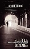 Subtle Bodies by Peter Dubé