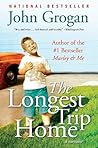 The Longest Trip Home by John Grogan