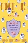 Private Eyes: 101 Knights : A Survey of American Detective Fiction 1922-1984