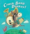 Crash Bang Donkey! by Jill Newton