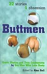 Buttmen: Erotic Stories and True Confessions by Gay Men Who Love Booty: 32 Stories, 1 Obsession