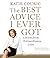 The Best Advice I Ever Got: Lessons from Extraordinary Lives