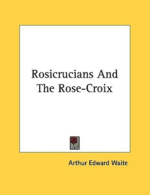 Rosicrucians and the Rose-croix (Paperback)