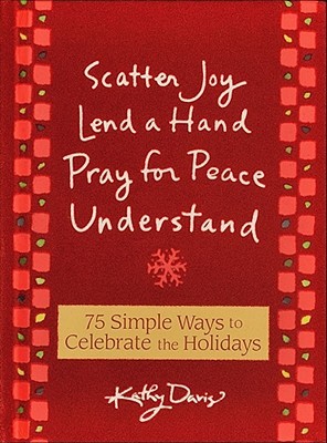 75 Simple Ways to Celebrate the Holidays: Scatter Joy, Lend a Hand, Pray for Peace, Understand (Hardcover)