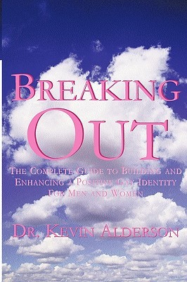 Breaking Out: The Complete Guide to Building and Enhancing a Positive Gay Identity For Men and Women (Paperback)