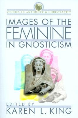 Images of the Feminine in Gnosticism (Studies in Antiquity & Christianity)